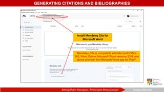GENERATING CITATIONS AND BIBLIOGRAPHIES
Install Mendeley Cite for
Microsoft Word
Mendeley Cite is compatible with Microsoft Office
365, Word Online, Microsoft Word versions 2016 and
above and with the Microsoft Word app for iPad®.
 