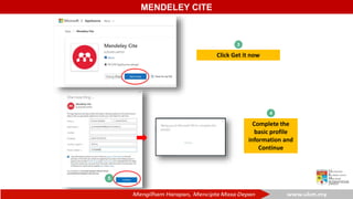 MENDELEY CITE
Click Get it now
Complete the
basic profile
information and
Continue
 