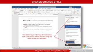 CHANGE CITATION STYLE
Click Citation Style and choose desired citation
style. Click ‘Update citation style’ to change the
whole style in your document.
 
