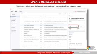 UPDATE MENDELEY CITE LIST
Editing your Mendeley Reference Manager (eg: change year from 1994 to 2006)
 