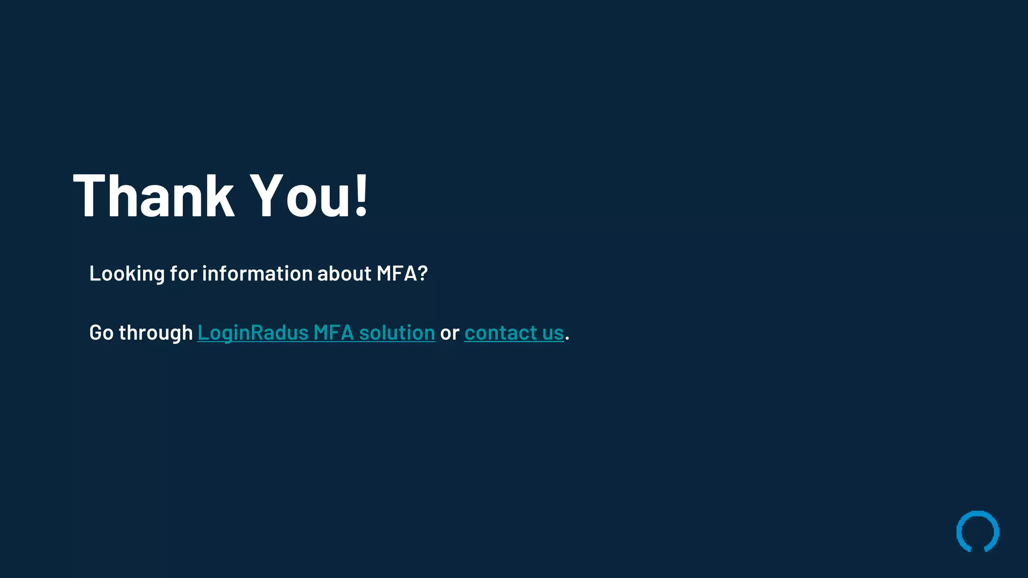 Thank You!
Looking for information about MFA?
Go through LoginRadus MFA solution or contact us.
 