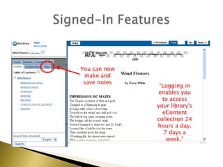 Signed-In FeaturesYou can now make and save notes“Logging in enables you to access your library's eContent collection 24 hours a day, 7 days a week.”