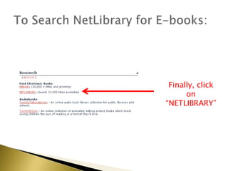 To Search NetLibrary for E-books:Finally, click on “NETLIBRARY”