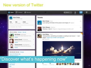 New version of Twitter




“Discover what’s happening now”
 Page 2 | Guide to new Twitter for brands| Dec 2011
 