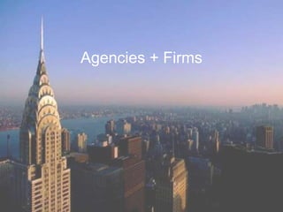 Agencies + Firms
 