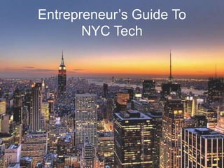 Entrepreneur’s Guide To
       NYC Tech
 