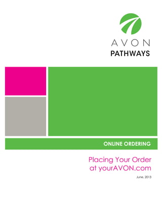 ONLINE ORDERING
Placing Your Order
at yourAVON.com
June, 2013
 