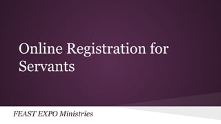 Online Registration for
Servants
FEAST EXPO Ministries

 