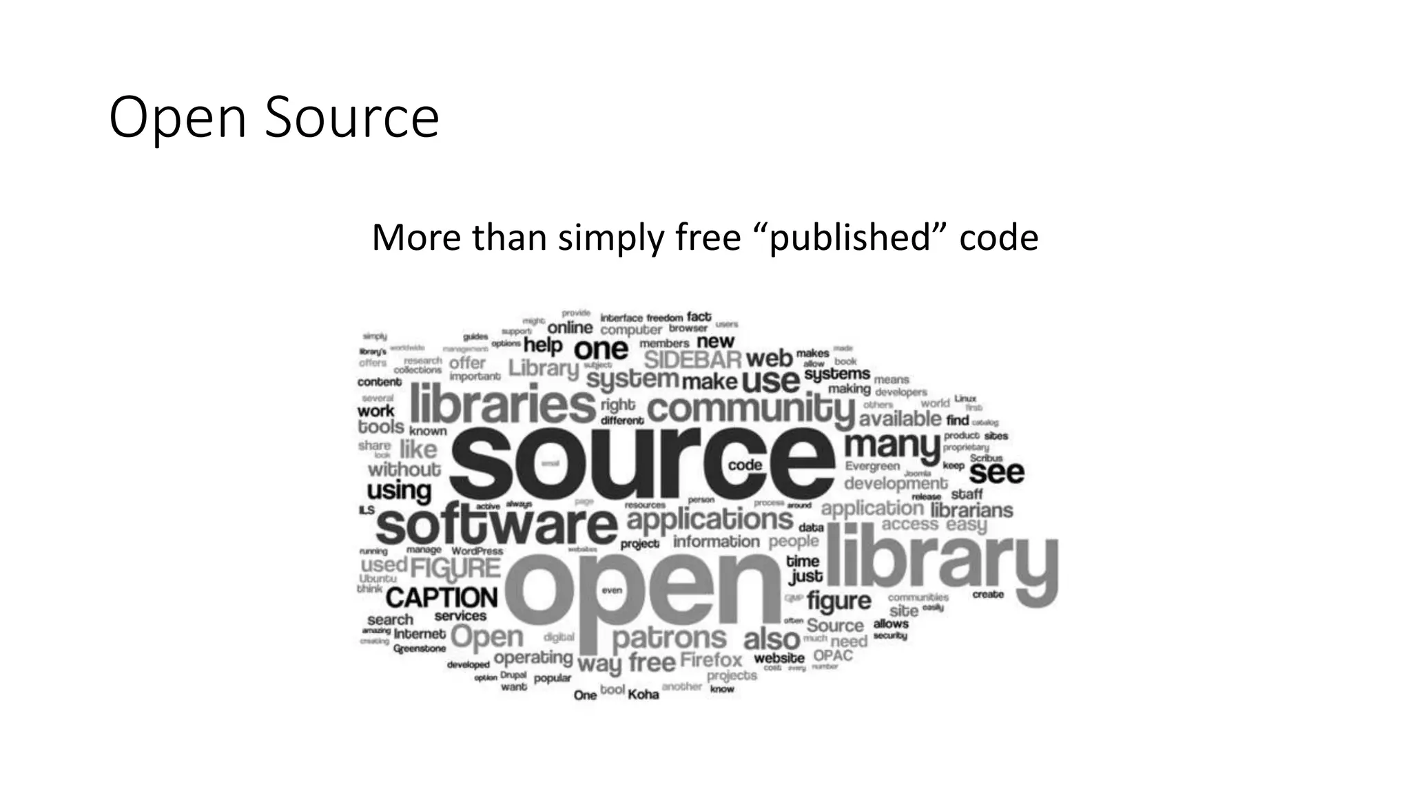 Open Source
More than simply free “published” code
 