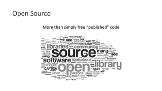 Open Source
More than simply free “published” code
 