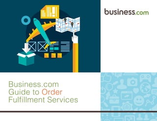 1
Business.com
Guide to Order
Fulfillment Services
 