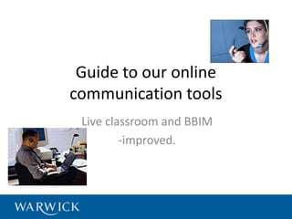 Guide to our online
communication tools
 Live classroom and BBIM
         -improved.
 