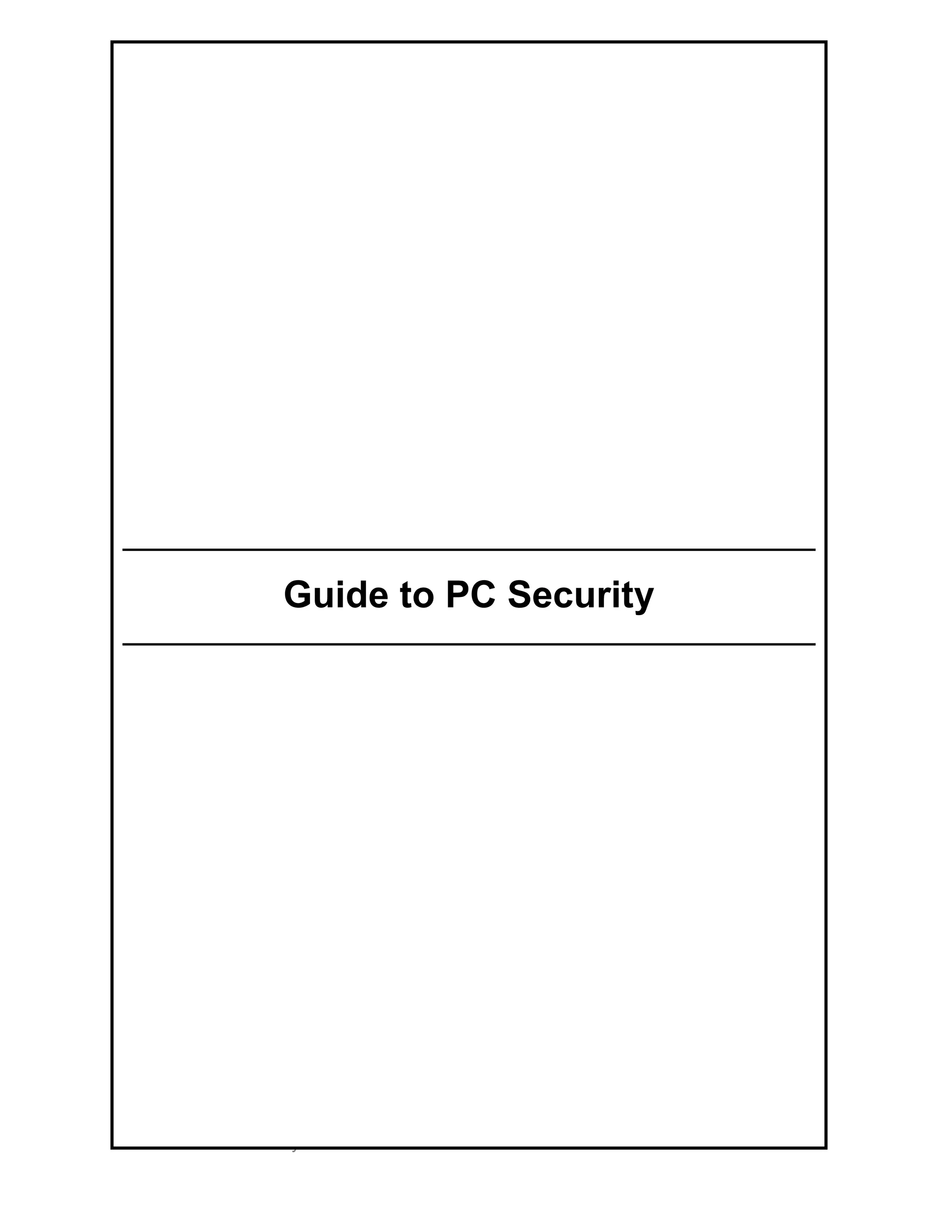 Guide to PC Security
Guide to PC Security - 4 -
Guide to PC Security
 