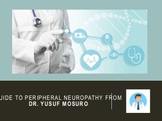 UIDE TO PERIPHERAL NEUROPATHY FROM
DR. YUSUF MOSURO
 