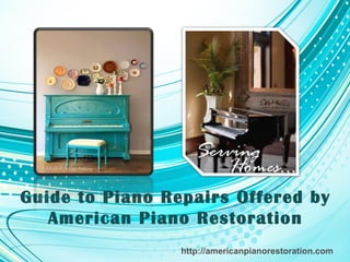 Guide to Piano Repairs Offered by
   American Piano Restoration
                 http://americanpianorestoration.com
 