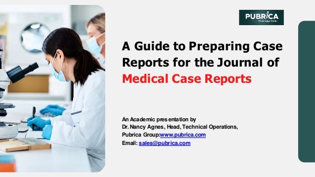 A Guide to Preparing Case
Reports for the Journal of
Medical Case Reports
An Academic presentation by
Dr. Nancy Agnes, Head, Technical Operations,
Pubrica Group:www.pubrica.com
Email: sales@pubrica.com
 