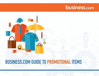 BUSINESS.COM GUIDE TO PROMOTIONAL ITEMS
 