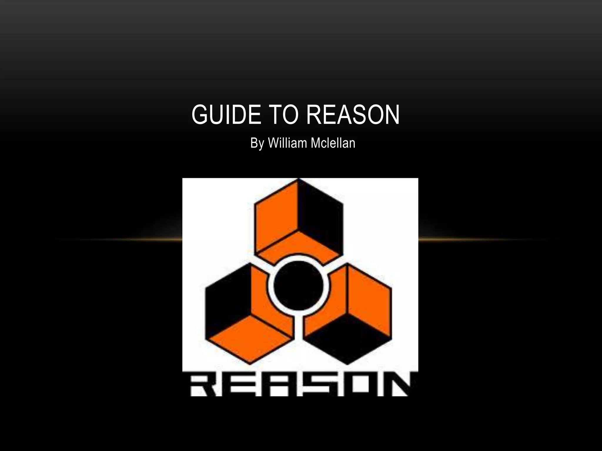GUIDE TO REASON 
By William Mclellan 
 