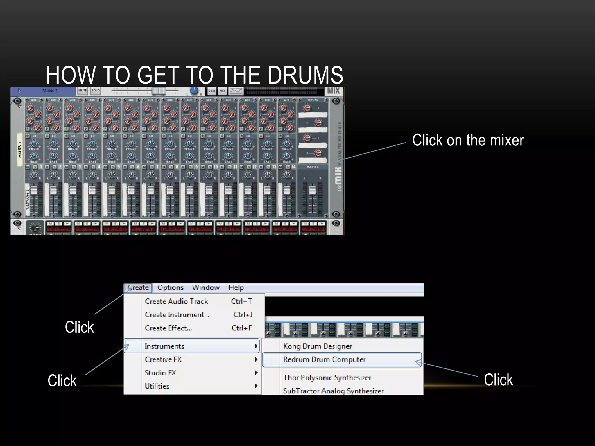 HOW TO GET TO THE DRUMS 
Click on the mixer 
Click 
Click Click 
 