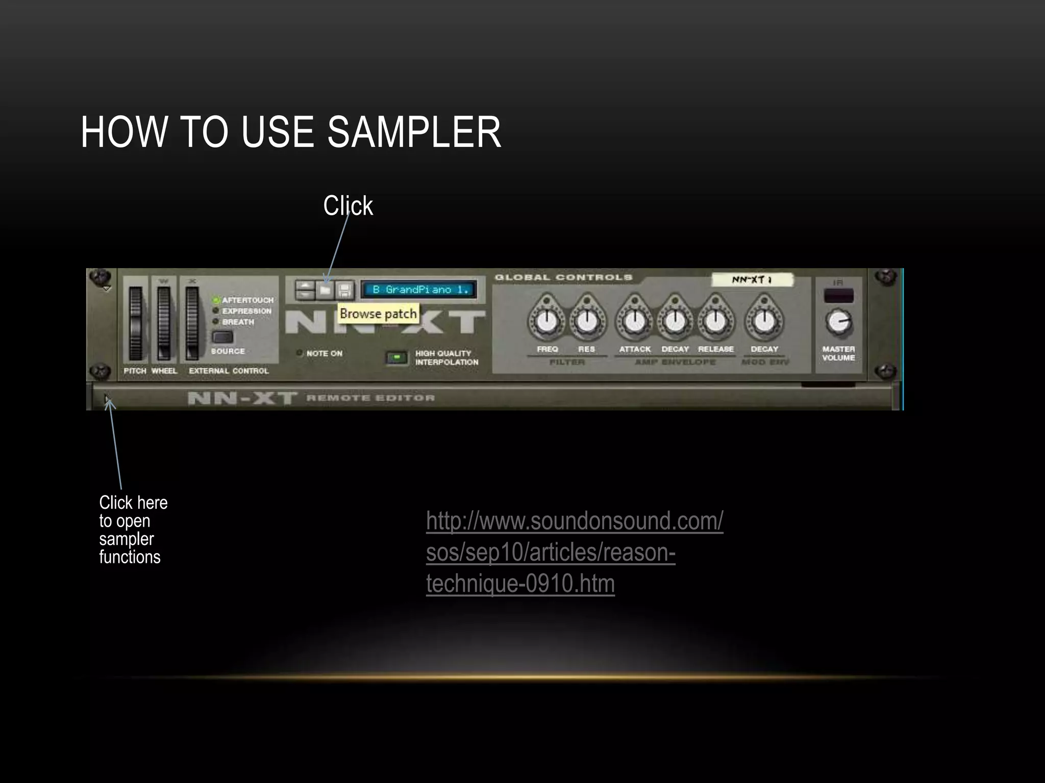 HOW TO USE SAMPLER 
Click 
Click here 
to open 
sampler 
functions 
http://www.soundonsound.com/ 
sos/sep10/articles/reason-technique- 
0910.htm 
 