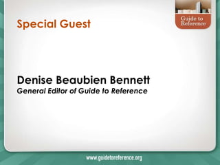 Special Guest




Denise Beaubien Bennett
General Editor of Guide to Reference
 