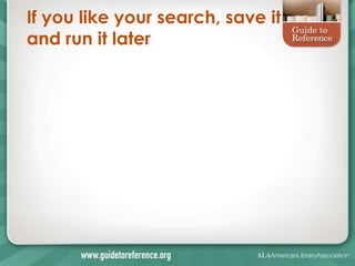 If you like your search, save it
and run it later
 