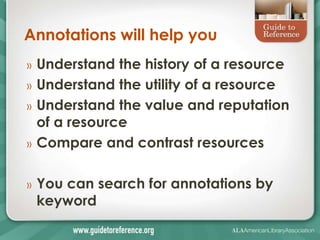 Annotations will help you
»   Understand the history of a resource
»   Understand the utility of a resource
»   Understand the value and reputation
    of a resource
»   Compare and contrast resources

»   You can search for annotations by
    keyword
 