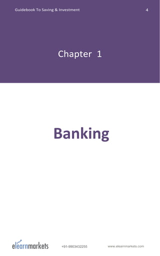 +91-9903432255 www.elearnmarkets.com
Banking
Guidebook To Saving & Investment 4
Chapter 1
 