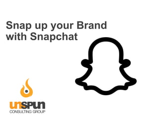 Snap up your Brand
with Snapchat
 