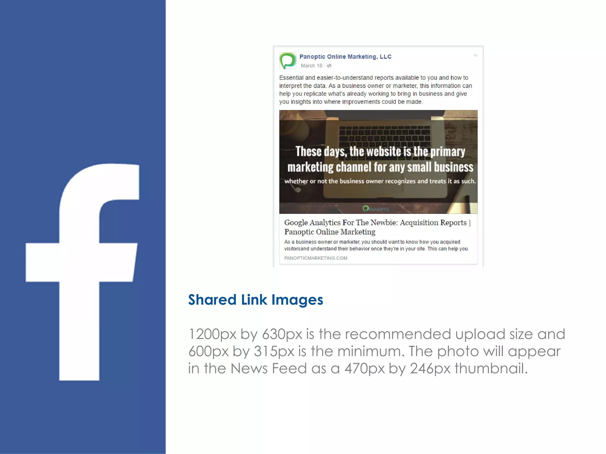 Shared Link Images
1200px by 630px is the recommended upload size and
600px by 315px is the minimum. The photo will appear
in the News Feed as a 470px by 246px thumbnail.
 