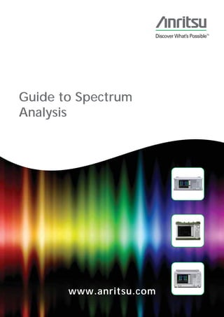 Guide to Spectrum
Analysis




       www.anritsu.com
 