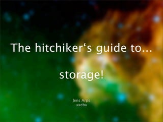 The hitchiker‘s guide to...

         storage!

           Jens Arps
             uxebu
 