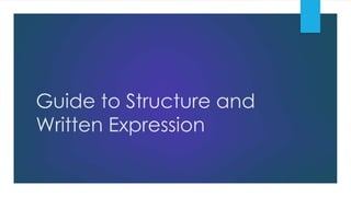 Guide to Structure and
Written Expression
 