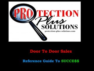 Door To Door Sales
Reference Guide To SUCCE$$
 