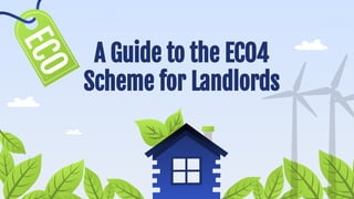A Guide to the ECO4
Scheme for Landlords
 