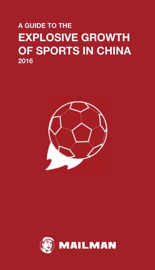 A GUIDE TO THE  
EXPLOSIVE GROWTH
OF SPORTS IN CHINA
2016
 