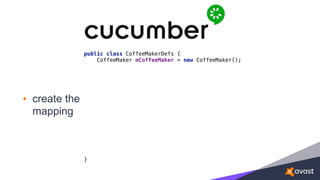 • create the
mapping
public class CoffeeMakerDefs { 
CoffeeMaker mCoffeeMaker = new CoffeeMaker(); 
 
 
 
 
}
 