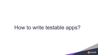 How to write testable apps?
 