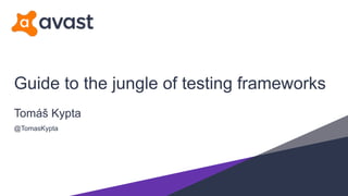 Guide to the jungle of testing frameworks
Tomáš Kypta
@TomasKypta
 