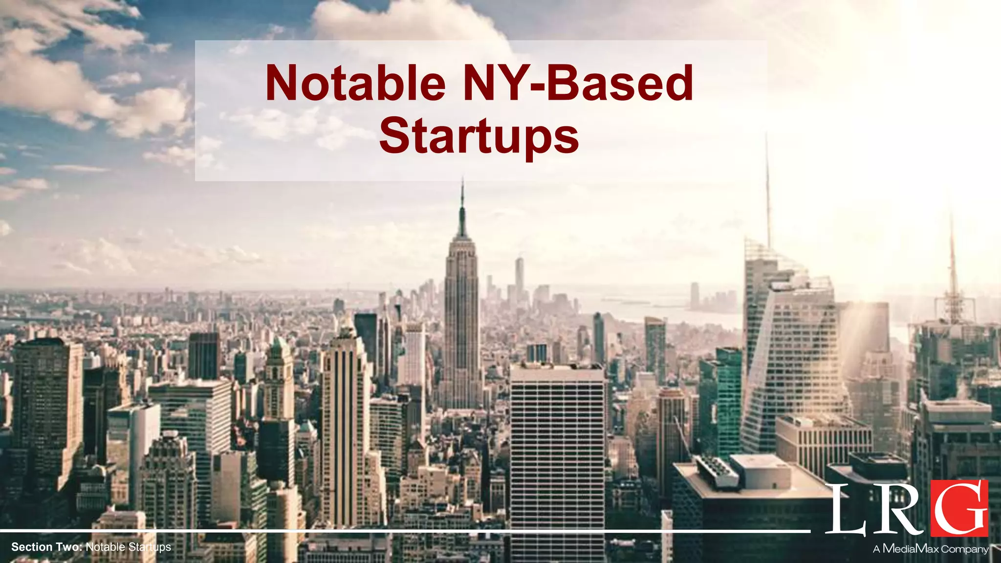 Notable NY-Based
Startups
Section Two: Notable Startups
 