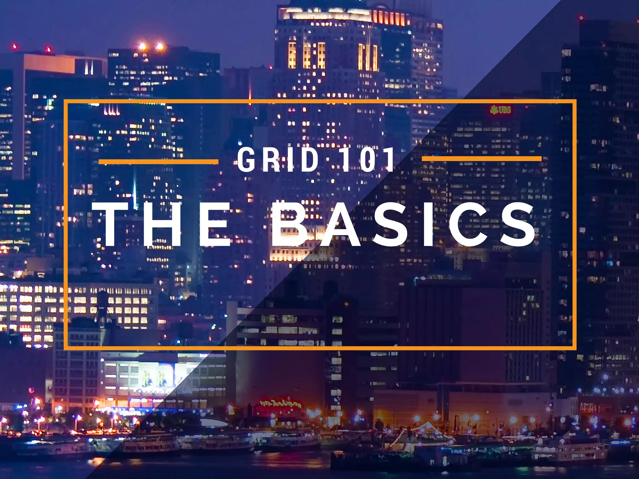 T H E B A S I C S
GRI D 101