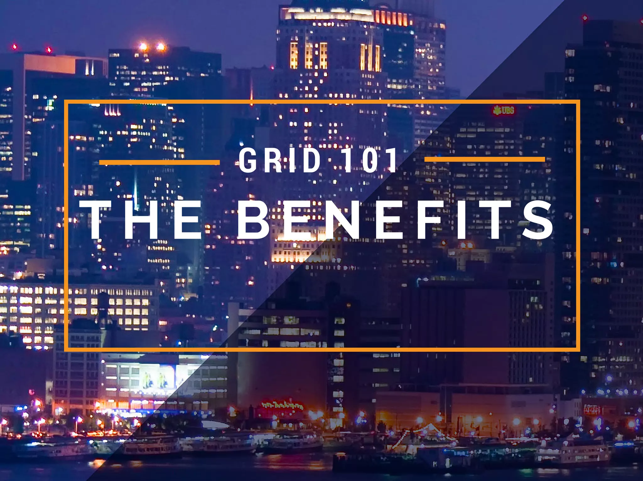 T H E B E N E F I T S
GRI D 101