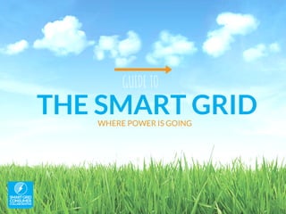 THE SMART GRID
GUIDETO
WHERE POWER IS GOING
 