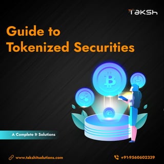 Guide to
Tokenized Securities
www.takshitsolutions.com +91-9560602339
A Complete It Solutions
 