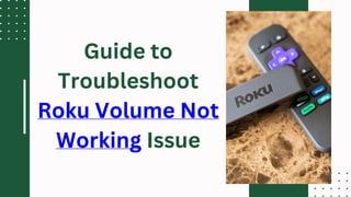 Guide to
Troubleshoot
Roku Volume Not
Working Issue
 
