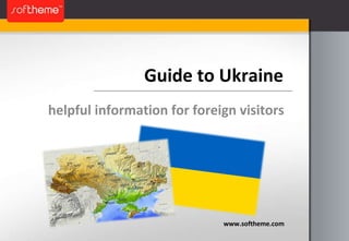 Guide to Ukraine helpful information for foreign visitors www.softheme.com 
