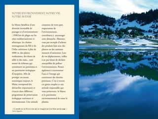 NOTRE ENVIRONNEMENT, NOTRE VIE,
NOTRE AVENIR
Le Maroc bénéficie d’une
diversité incroyable de
paysages et d’environnement
: 3500 km de plages sur les
côtes méditerranéenne et
atlantique, les chaînes
montagneuses du Rif et de
l’Atlas culminant à plus de
4000 m, des plaines
verdoyantes, des dunes de
sable et des oasis... sont
autant de richesses qui
constituent un panorama et
un patrimoine écologique
d’exception. Afin de
protéger ces atouts
touristiques majeurs, le
Maroc entreprend des
démarches importantes et
s’inscrit dans différents
programmes de préservation
écologique nationaux et
internationaux. Une attitude
citoyenne de votre part,
respectueuse de
l’environnement,
contribuera à encourager
cette démarche. Abstenez-
vous par exemple d’acheter
des produits faits avec des
plantes ou des animaux
menacés d’extinction. Lors
de vos déplacements, veillez
à ne pas laisser de déchets
susceptibles de polluer
l’environnement. Pensez
également à économiser
l’eau et l’énergie qui
constituent des denrées
précieuses. C’est à travers
ces gestes simples et une
attitude responsable que
vous préserverez le Maroc
et le patrimoine
environnemental de toute la
planète.
« Le monde est un livre et ceux qui ne voyagent pas n’en lisent qu’une page. »
Saint Augustin
 