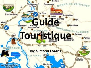 Guide
Touristique
By: Victoria Lorenz
 