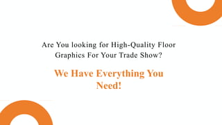 Are You looking for High-Quality Floor
Graphics For Your Trade Show?
We Have Everything You
Need!
 