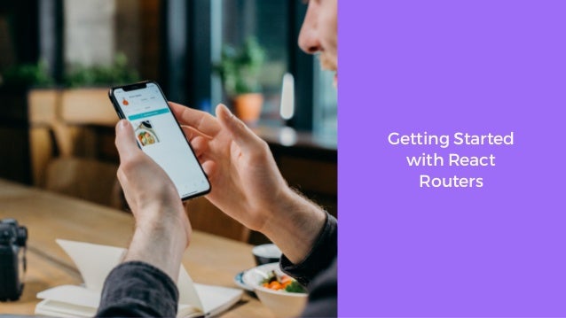 Getting Started
with React
Routers
 